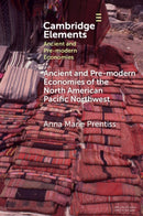 Ancient and Pre-modern Economies of the North American Pacific Northwest-9781009343466