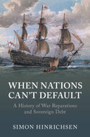 When Nations Can't Default : A History of War Reparations and Sovereign Debt-9781009343923