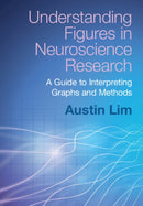 Understanding Figures in Neuroscience Research : A Guide to Interpreting Graphs and Methods-9781009344265