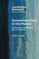 Somewhere Else in the Market : An Essay on the Poetry of J. H. Prynne-9781009345040