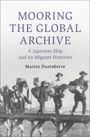 Mooring the Global Archive : A Japanese Ship and its Migrant Histories-9781009346528