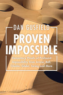 Proven Impossible : Elementary Proofs of Profound Impossibility from Arrow, Bell, Chaitin, Godel, Turing and More-9781009349499