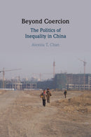 Beyond Coercion : The Politics of Inequality in China-9781009355674