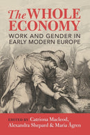 The Whole Economy : Work and Gender in Early Modern Europe-9781009359368