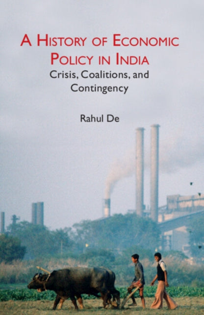 A History of Economic Policy in India : Crisis, Coalitions, and Contingency-9781009362689