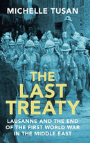 The Last Treaty : Lausanne and the End of the First World War in the Middle East-9781009371087
