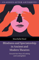 Blindness and Spectatorship in Ancient and Modern Theatres : Towards New Ways of Looking and Looking Back-9781009372770