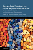 International Courts versus Non-Compliance Mechanisms : Comparative Advantages in Strengthening Treaty Implementation-9781009373906