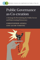Public Governance as Co-creation : A Strategy for Revitalizing the Public Sector and Rejuvenating Democracy-9781009380409