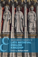 The Cambridge Companion to Late Medieval English Kingship-9781009382076