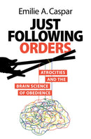 Just Following Orders : Atrocities and the Brain Science of Obedience-9781009385435