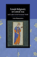 Female Religiosity in Central Asia : Sufi Leaders in the Persianate World-9781009386340