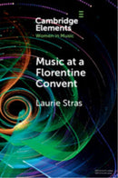 Music at a Florentine Convent : The Biffoli-Sostegni Manuscript and Suor Maria Celeste Galilei-9781009387118