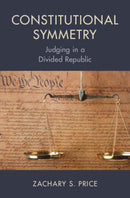 Constitutional Symmetry : Judging in a Divided Republic-9781009391832