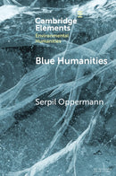 Blue Humanities : Storied Waterscapes in the Anthropocene-9781009393270