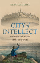 City of Intellect : The Uses and Abuses of the University-9781009394468