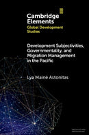 Development Subjectivities, Governmentality, and Migration Management in the Pacific-9781009400251