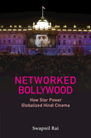 Networked Bollywood : How Star Power Globalized Hindi Cinema-9781009400633