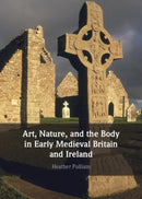 Art, Nature, and the Body in Early Medieval Britain and Ireland-9781009407458