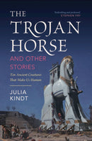 The Trojan Horse and Other Stories : Ten Ancient Creatures That Make Us Human-9781009411387