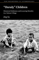 `Unruly' Children : Historical Fieldnotes and Learning Morality in a Taiwan Village-9781009416252