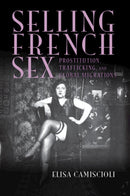 Selling French Sex : Prostitution, Trafficking, and Global Migrations-9781009418409