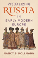 Visualizing Russia in Early Modern Europe-9781009418683