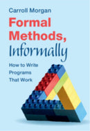 Formal Methods, Informally : How to Write Programs That Work-9781009421027