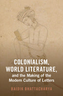 Colonialism, World Literature, and the Making of the Modern Culture of Letters-9781009422642