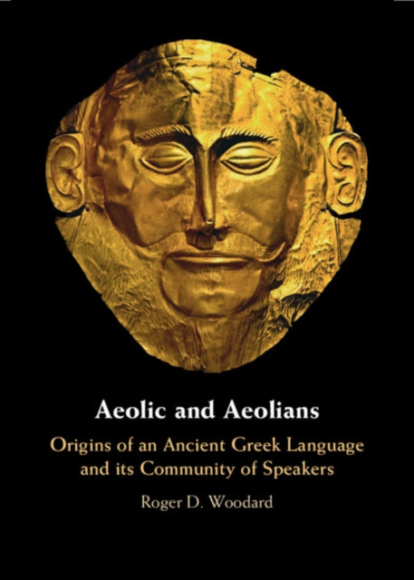 Aeolic and Aeolians : Origins of an Ancient Greek Language and its Community of Speakers-9781009424400