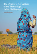 The Origins of Agriculture in the Bronze Age Indus Civilization-9781009424448