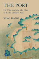 The Port : Ha Tien and the Mo Clan in Early Modern Asia-9781009426961