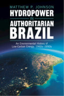 Hydropower in Authoritarian Brazil