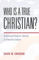 Who Is a True Christian? : Contesting Religious Identity in American Culture-9781009429023