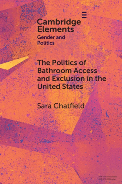 The Politics of Bathroom Access and Exclusion in the United States-9781009429061