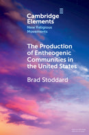 The Production of Entheogenic Communities in the United States-9781009429405