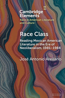 Race Class : Reading Mexican American Literature in the Era of Neoliberalism, 1981-1984-9781009429542
