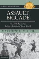 Assault Brigade : The 18th Australian Infantry Brigade in World War II-9781009431811