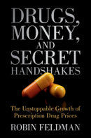 Drugs, Money, and Secret Handshakes : The Unstoppable Growth of Prescription Drug Prices-9781009432948