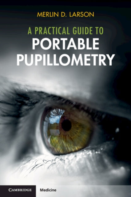 A Practical Guide to Portable Pupillometry-9781009436298