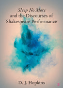 Sleep No More and the Discourses of Shakespeare Performance-9781009436892