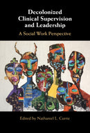 Decolonized Clinical Supervision and Leadership : A Social Work Perspective-9781009440561