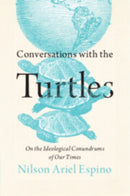 Conversations with the Turtles : On the Ideological Conundrums of Our Times-9781009441148