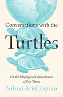 Conversations with the Turtles : On the Ideological Conundrums of Our Times-9781009441162