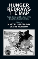 Hunger Redraws the Map : Food, State, and Society in the Era of the First World War-9781009441308