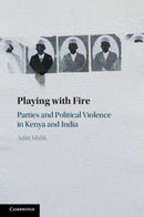Playing with Fire : Parties and Political Violence in Kenya and India-9781009444248