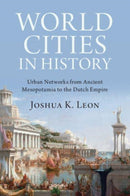 World Cities in History : Urban Networks from Ancient Mesopotamia to the Dutch Empire-9781009444996