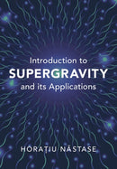 Introduction to Supergravity and its Applications-9781009445597