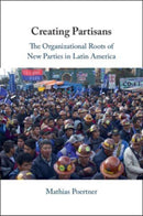 Creating Partisans : The Organizational Roots of New Parties in Latin America-9781009446280