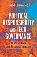 Political Responsibility and Tech Governance : AI, Repro-tech and Structural Injustice-9781009447355
